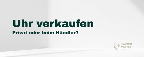 Uhr verkaufen: Privat oder Händler
