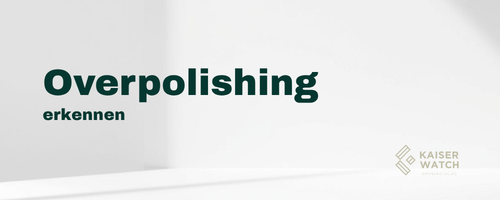 Overpolishing bei Luxusuhren